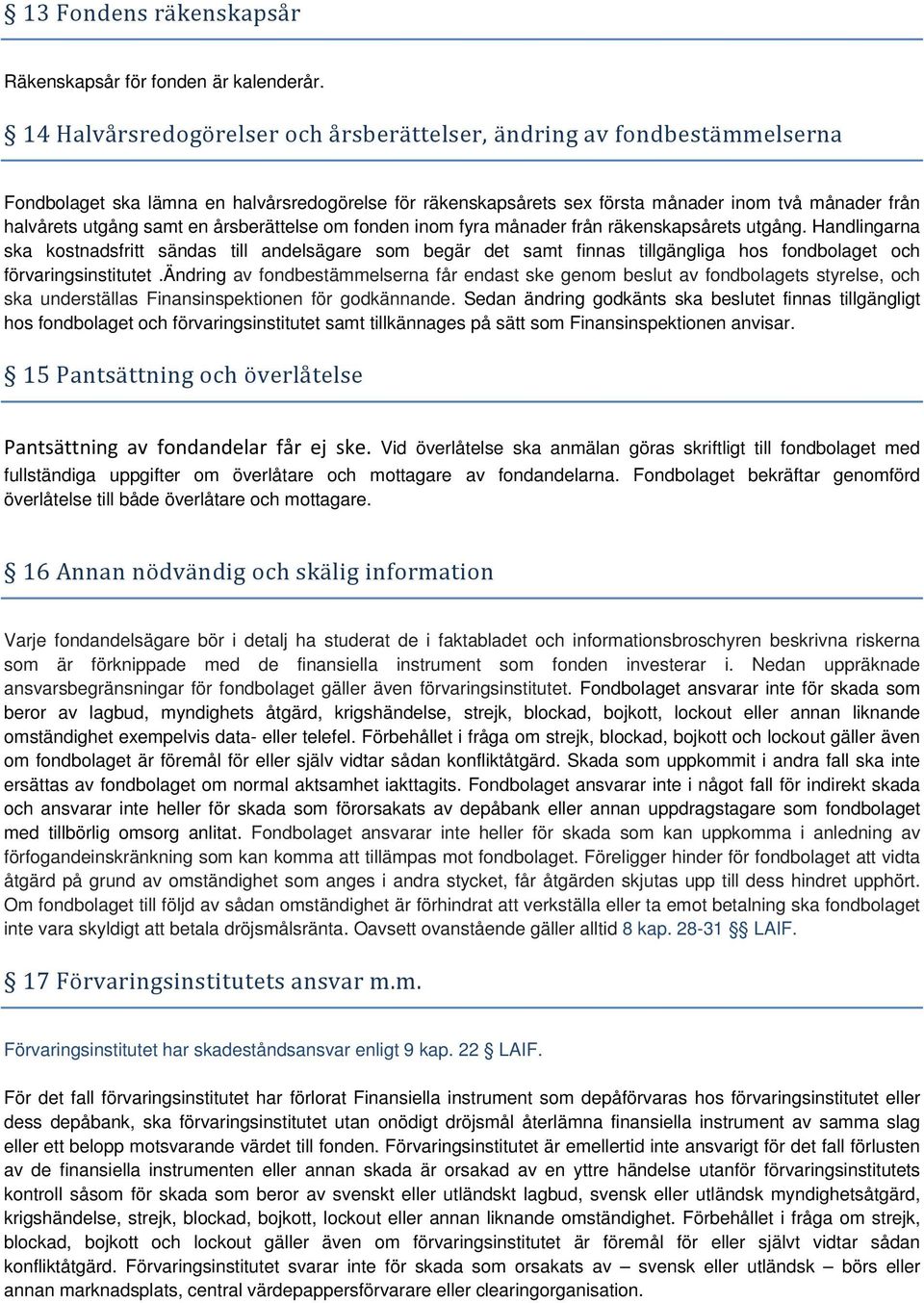 en årsberättelse om fonden inom fyra månader från räkenskapsårets utgång.