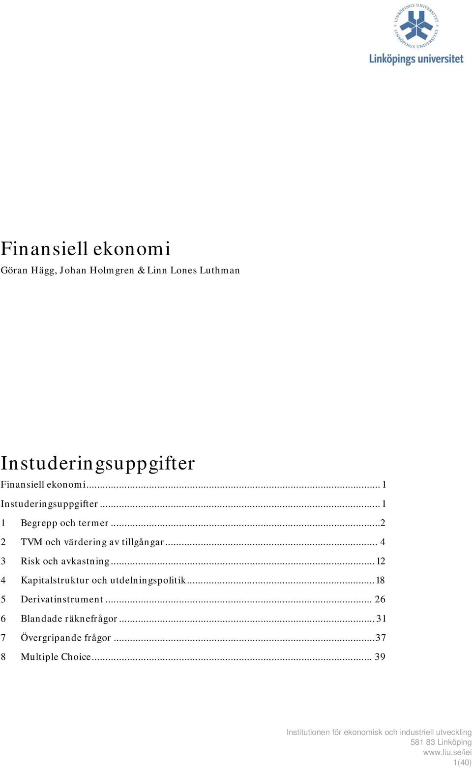 ..12 4 Kapitalstruktur och utdelningspolitik...18 5 Derivatinstrument... 26 6 Blandade räknefrågor.