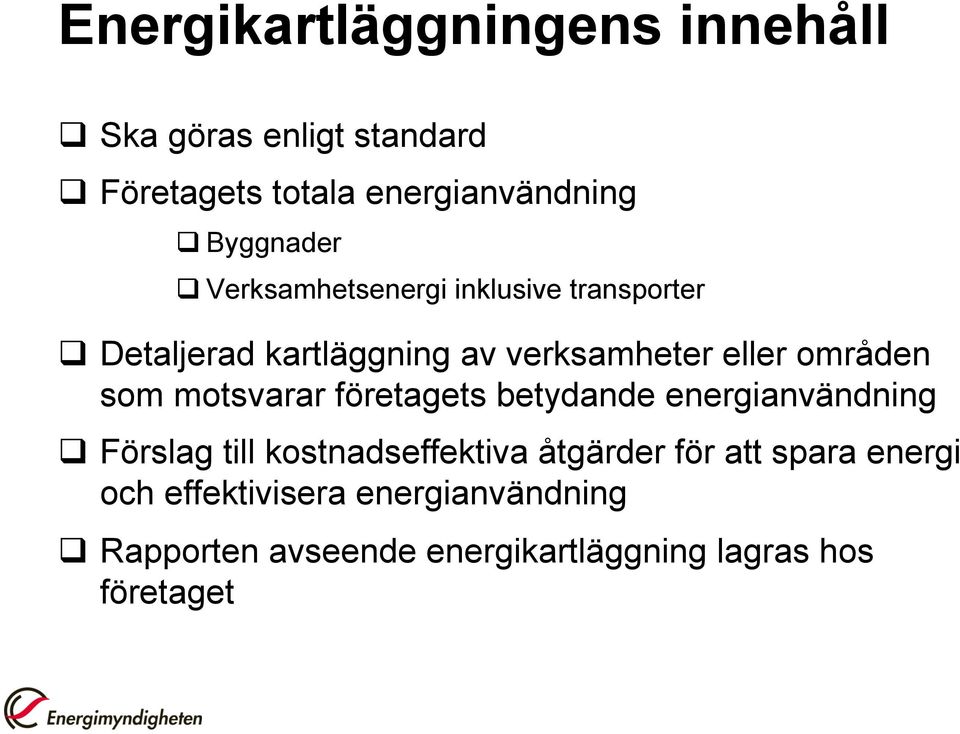 områden som motsvarar företagets betydande energianvändning q Förslag till kostnadseffektiva åtgärder