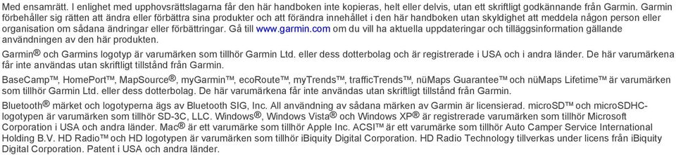 eller förbättringar. Gå till www.garmin.com om du vill ha aktuella uppdateringar och tilläggsinformation gällande användningen av den här produkten.