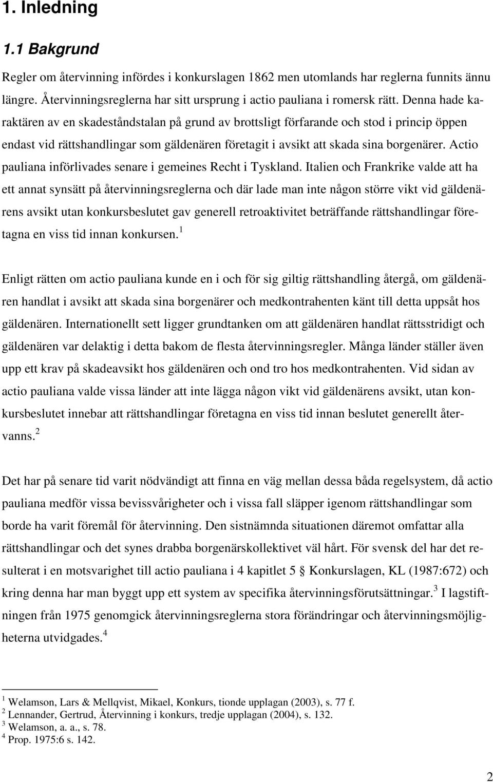 Actio pauliana införlivades senare i gemeines Recht i Tyskland.