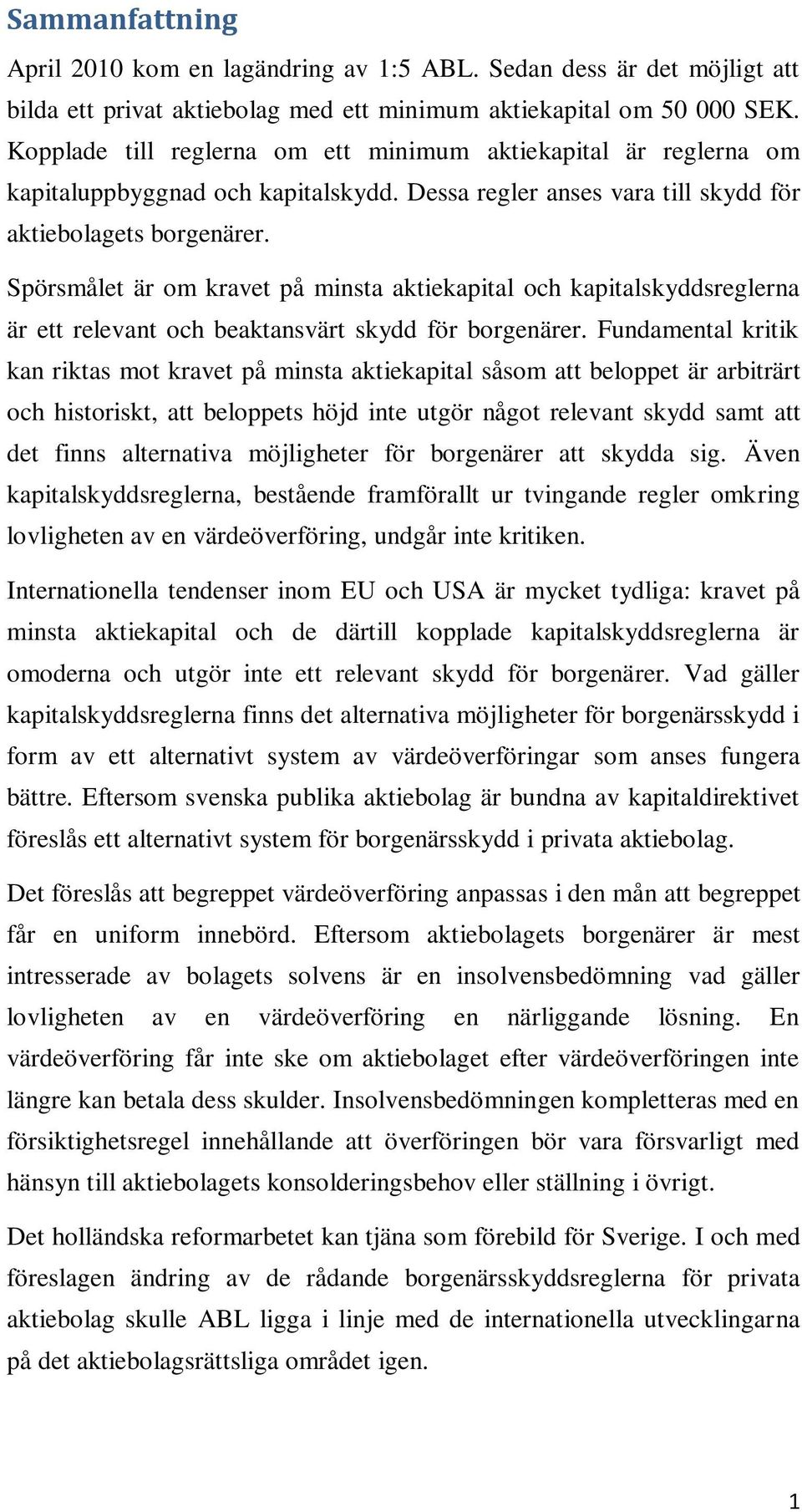 Spörsmålet är om kravet på minsta aktiekapital och kapitalskyddsreglerna är ett relevant och beaktansvärt skydd för borgenärer.