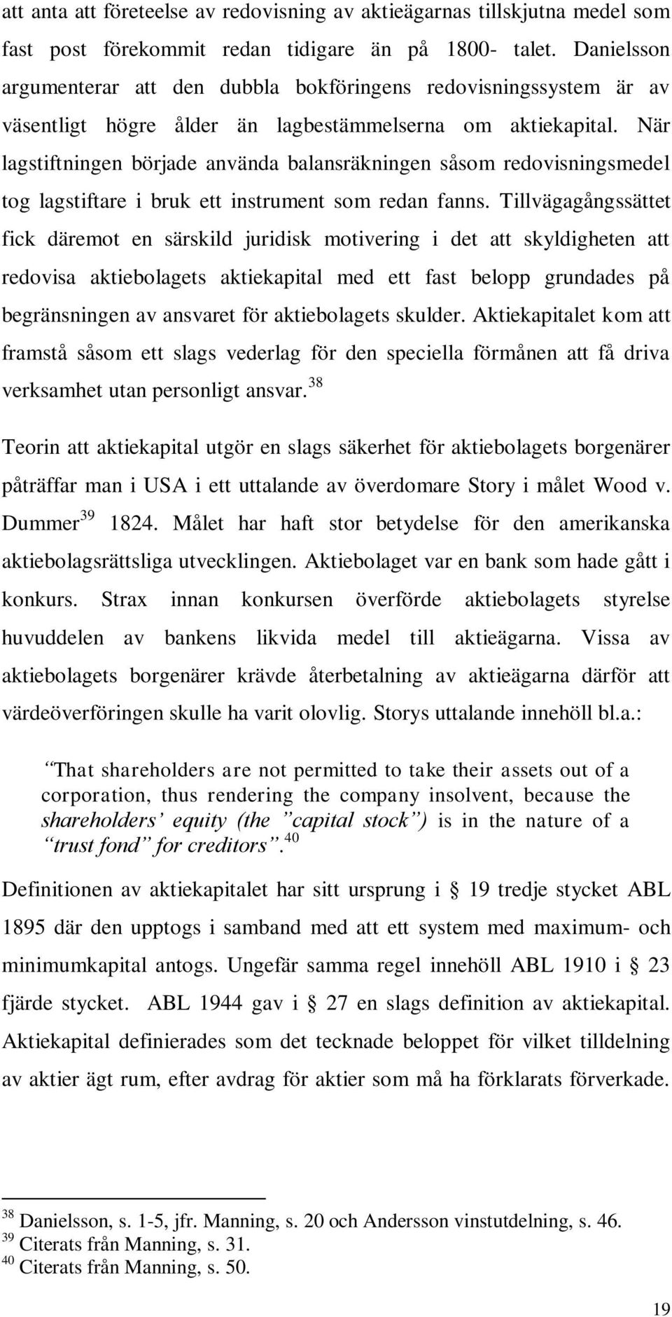 När lagstiftningen började använda balansräkningen såsom redovisningsmedel tog lagstiftare i bruk ett instrument som redan fanns.