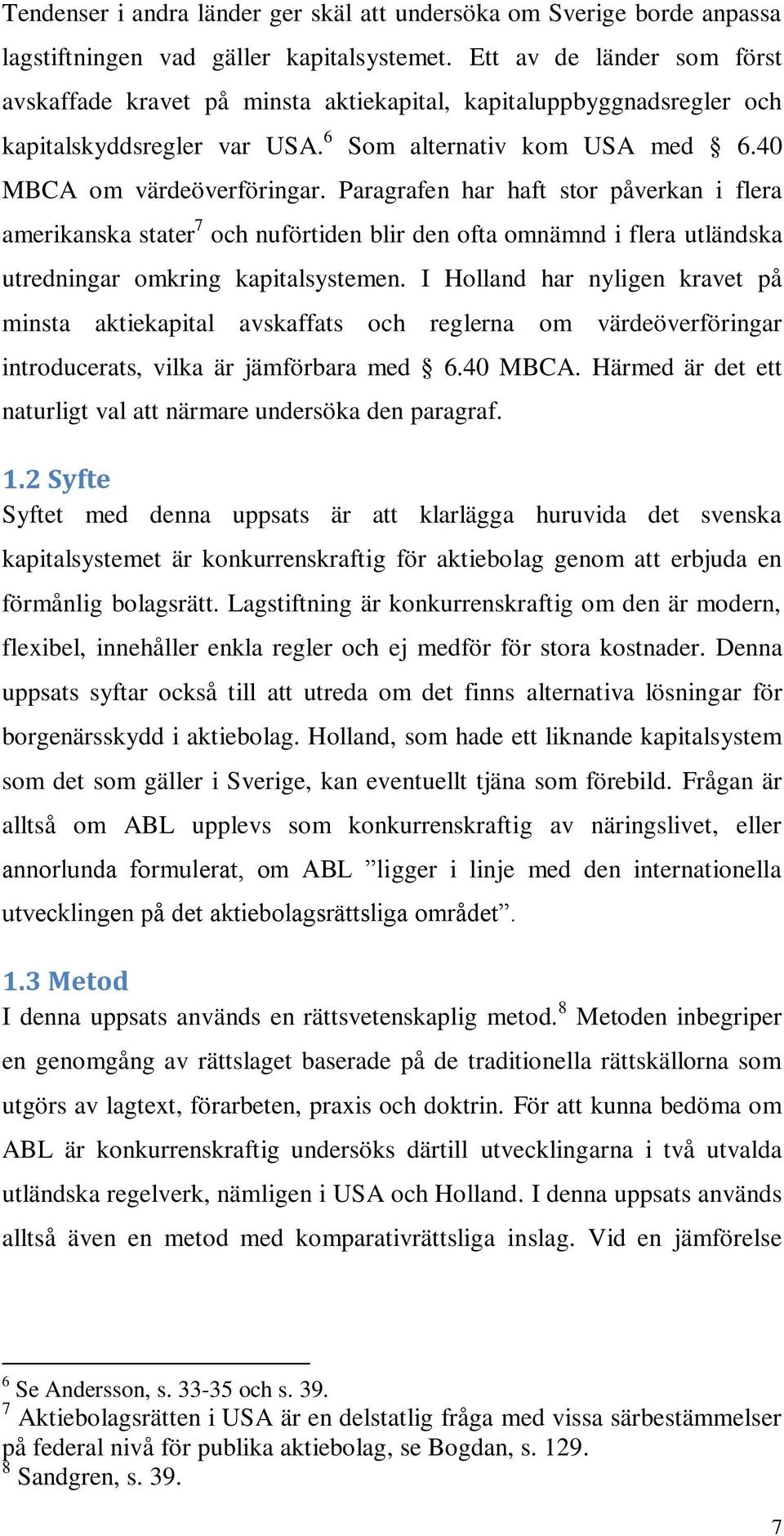 Paragrafen har haft stor påverkan i flera amerikanska stater 7 och nuförtiden blir den ofta omnämnd i flera utländska utredningar omkring kapitalsystemen.