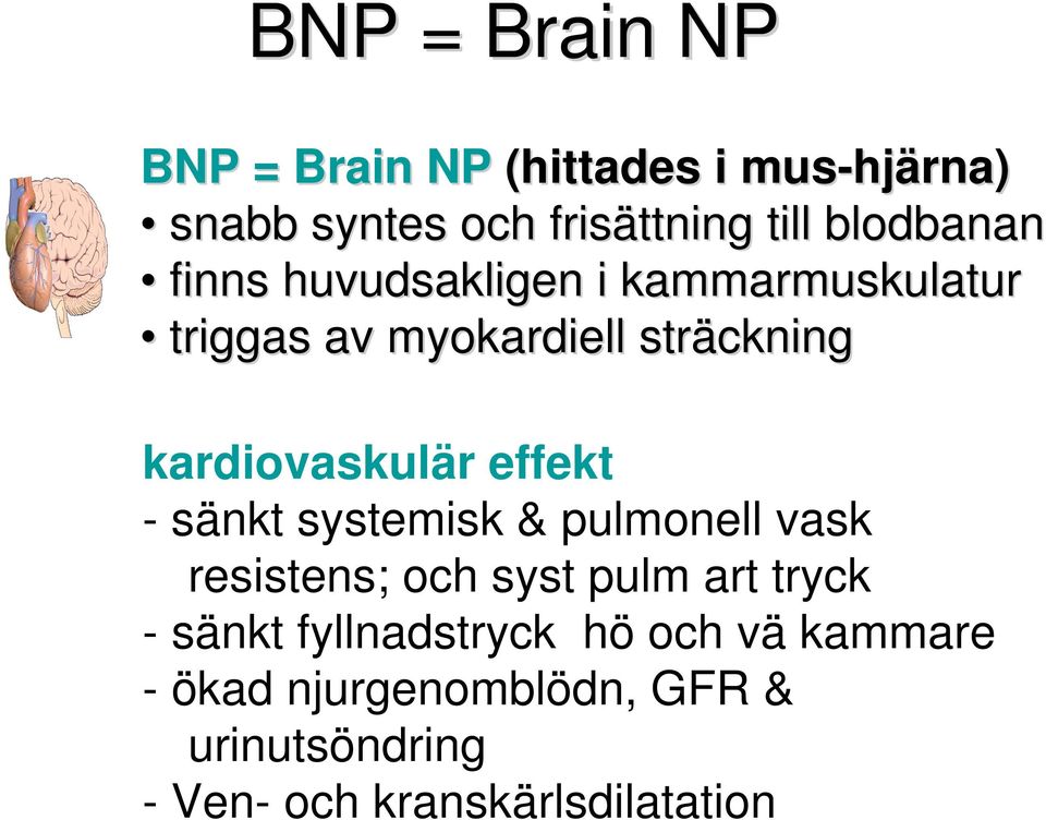 kardiovaskulär effekt - sänkt systemisk & pulmonell vask resistens; och syst pulm art tryck -