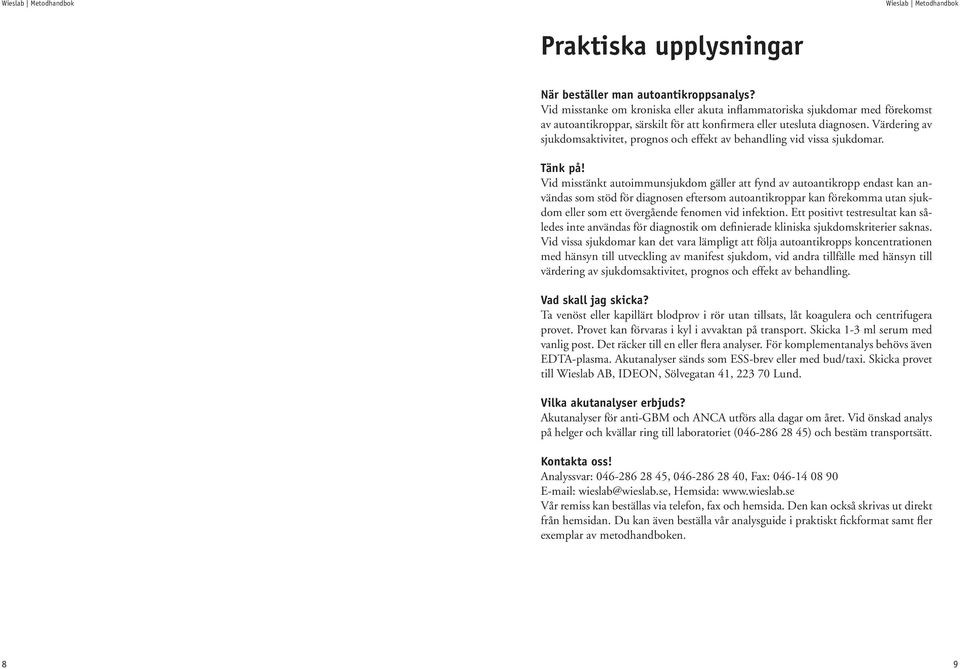 Värdering av sjukdomsaktivitet, prognos och effekt av behandling vid vissa sjukdomar. Tänk på!