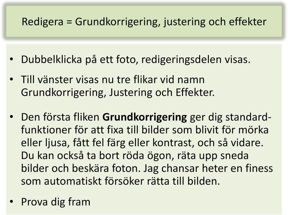 Den första fliken Grundkorrigering ger dig standardfunktioner för att fixa till bilder som blivit för mörka eller ljusa, fått