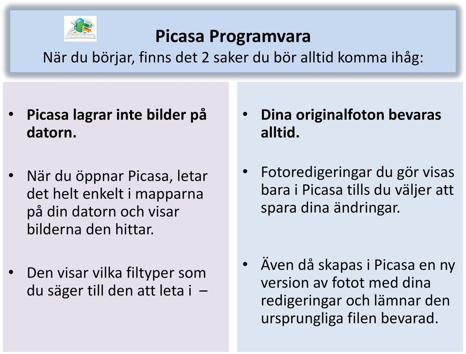 Den visar vilka filtyper som du säger till den att leta i Dina originalfoton bevaras alltid.