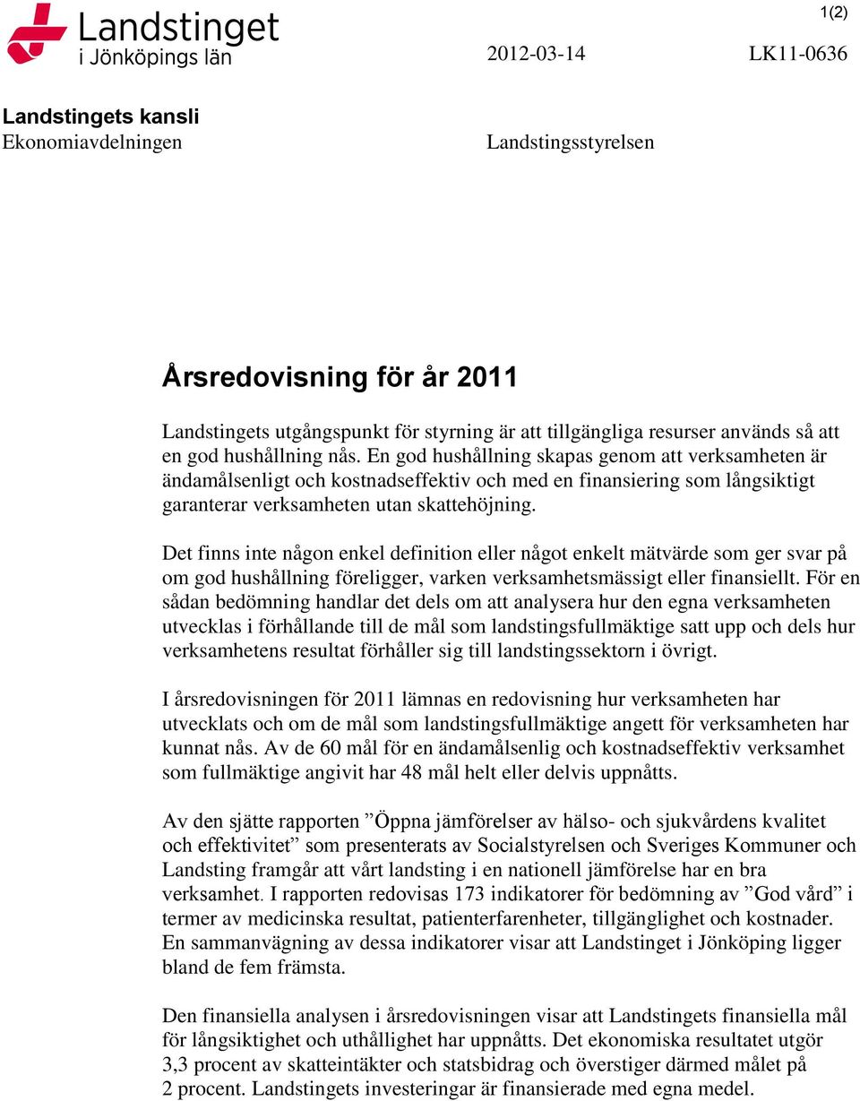 Det finns inte någon enkel definition eller något enkelt mätvärde som ger svar på om god hushållning föreligger, varken verksamhetsmässigt eller finansiellt.