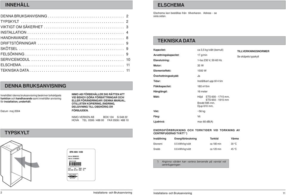 ............................................... 9 SERVICEMODUL............................................. 10 ELSCHEMA.................................................. 11 TEKNISKA DATA.