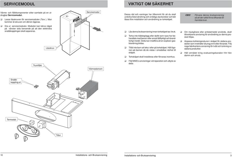 Förvara denna bruksanvisning så att den alltid finns tillhands för framtida bruk. Dra ut servicemodulen.