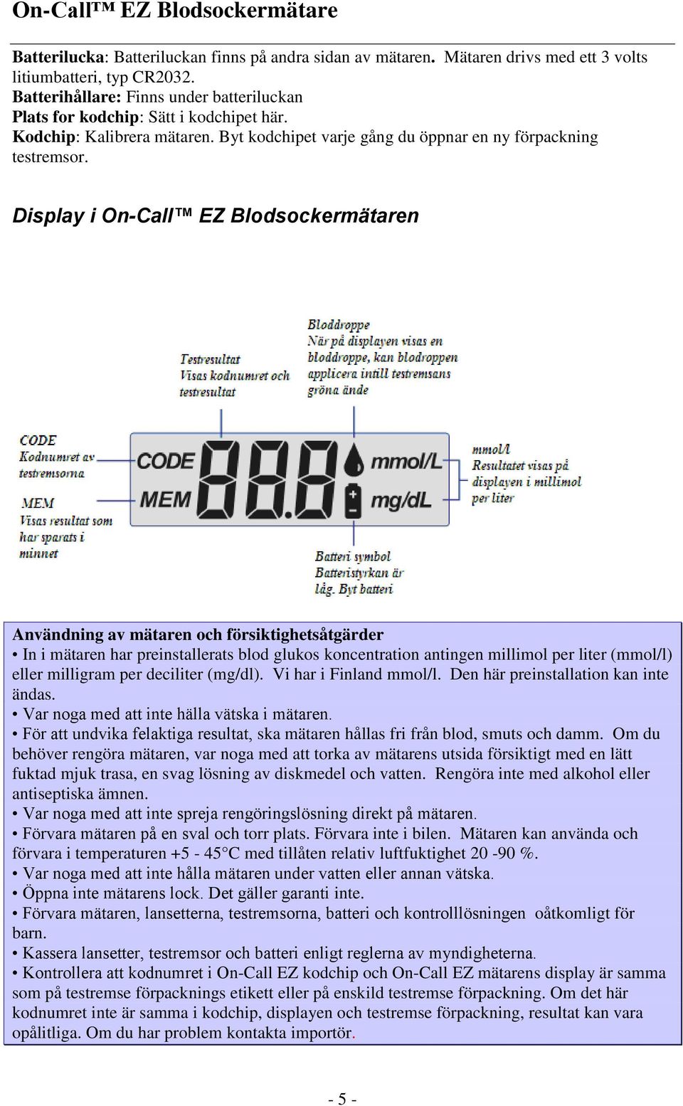 Display i On-Call EZ Blodsockermätaren Användning av mätaren och försiktighetsåtgärder In i mätaren har preinstallerats blod glukos koncentration antingen millimol per liter (mmol/l) eller milligram