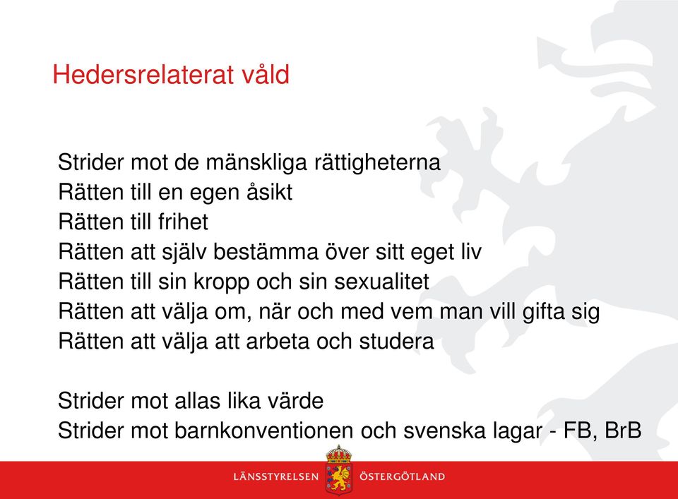 sexualitet Rätten att välja om, när och med vem man vill gifta sig Rätten att välja att