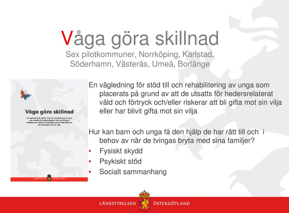 och/eller riskerar att bli gifta mot sin vilja eller har blivit gifta mot sin vilja Hur kan barn och unga få den