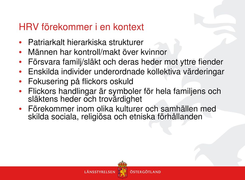 värderingar Fokusering på flickors oskuld Flickors handlingar är symboler för hela familjens och släktens