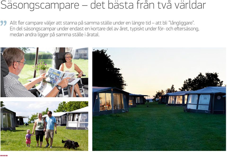 En del säsongscampar under endast en kortare del av året, typiskt