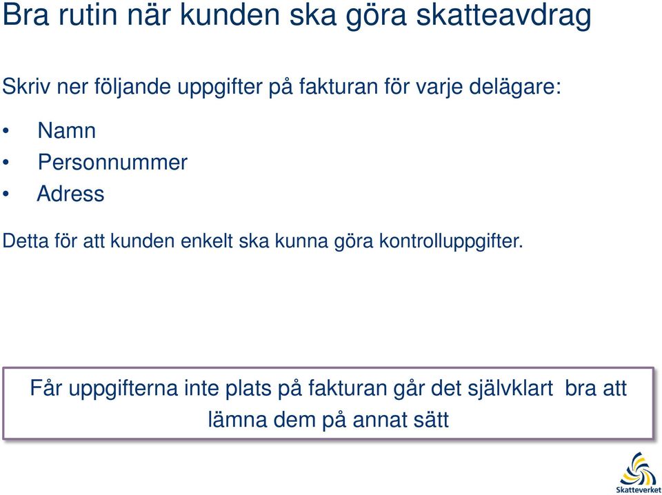 Detta för att kunden enkelt ska kunna göra kontrolluppgifter.