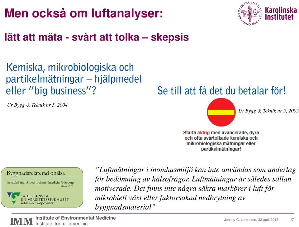 hälsofrågor. Luftmätningar är således sällan motiverade.