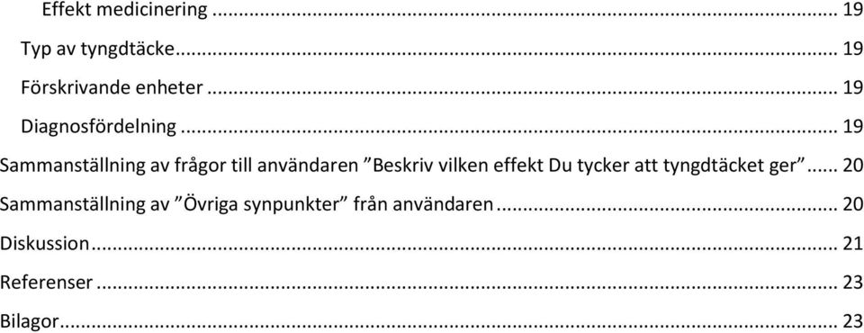 .. 19 Sammanställning av frågor till användaren Beskriv vilken effekt Du