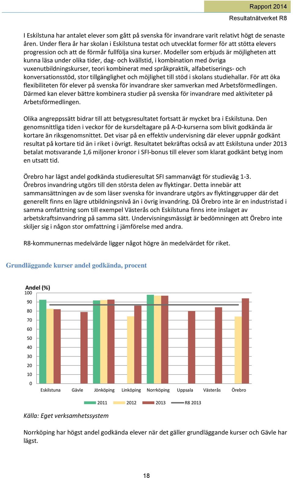 Modeller som erbjuds är möjligheten att kunna läsa under olika tider, dag- och kvällstid, i kombination med övriga vuxenutbildningskurser, teori kombinerat med språkpraktik, alfabetiserings- och