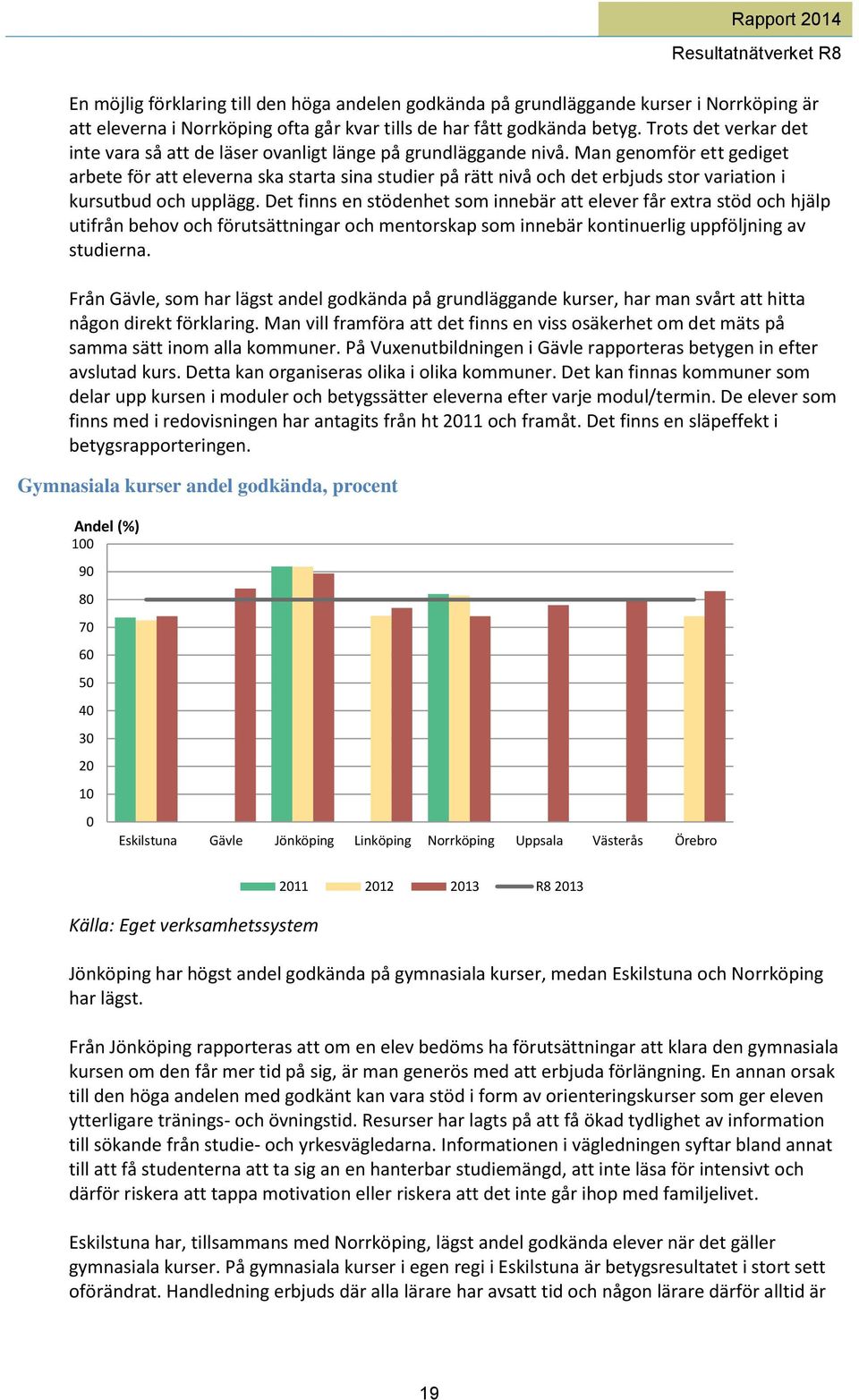 Man genomför ett gediget arbete för att eleverna ska starta sina studier på rätt nivå och det erbjuds stor variation i kursutbud och upplägg.