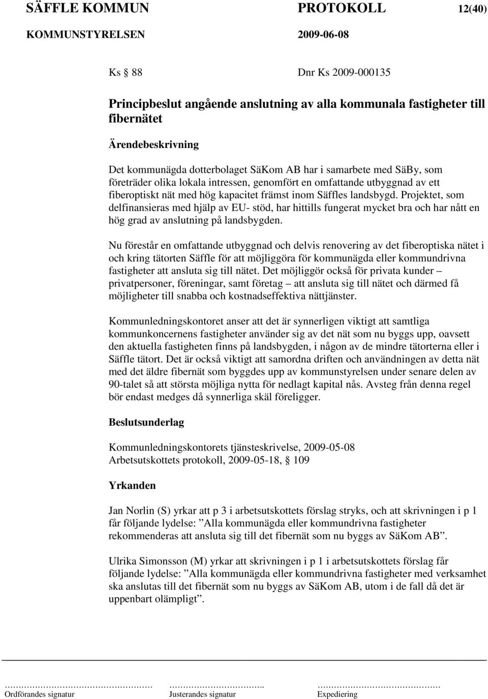 Projektet, som delfinansieras med hjälp av EU- stöd, har hittills fungerat mycket bra och har nått en hög grad av anslutning på landsbygden.