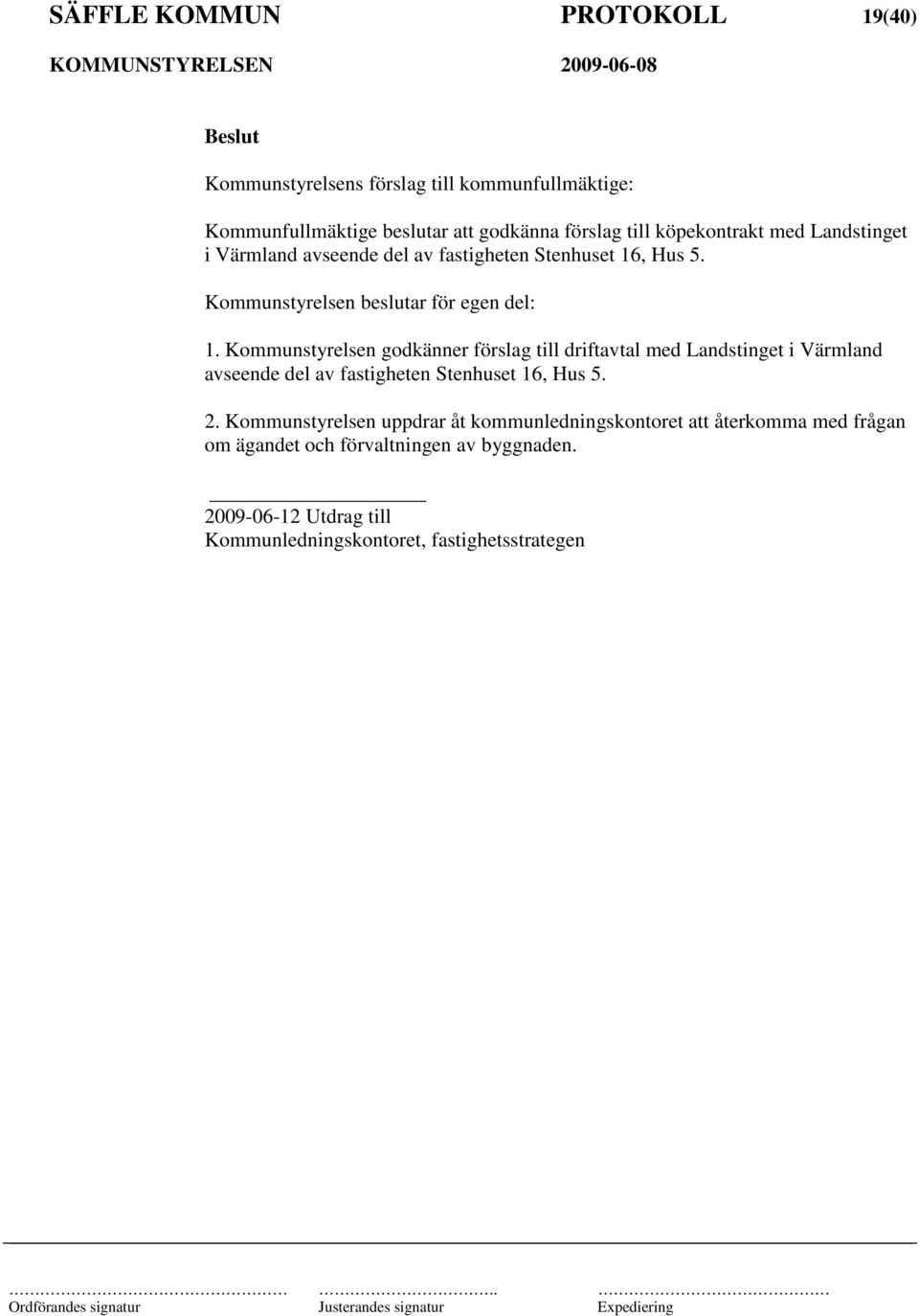 Kommunstyrelsen godkänner förslag till driftavtal med Landstinget i Värmland avseende del av fastigheten Stenhuset 16, Hus 5. 2.