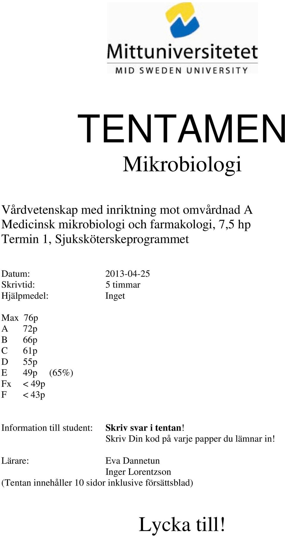 61p D 55p E 49p (65%) Fx < 49p F < 43p Information till student: Skriv svar i tentan!