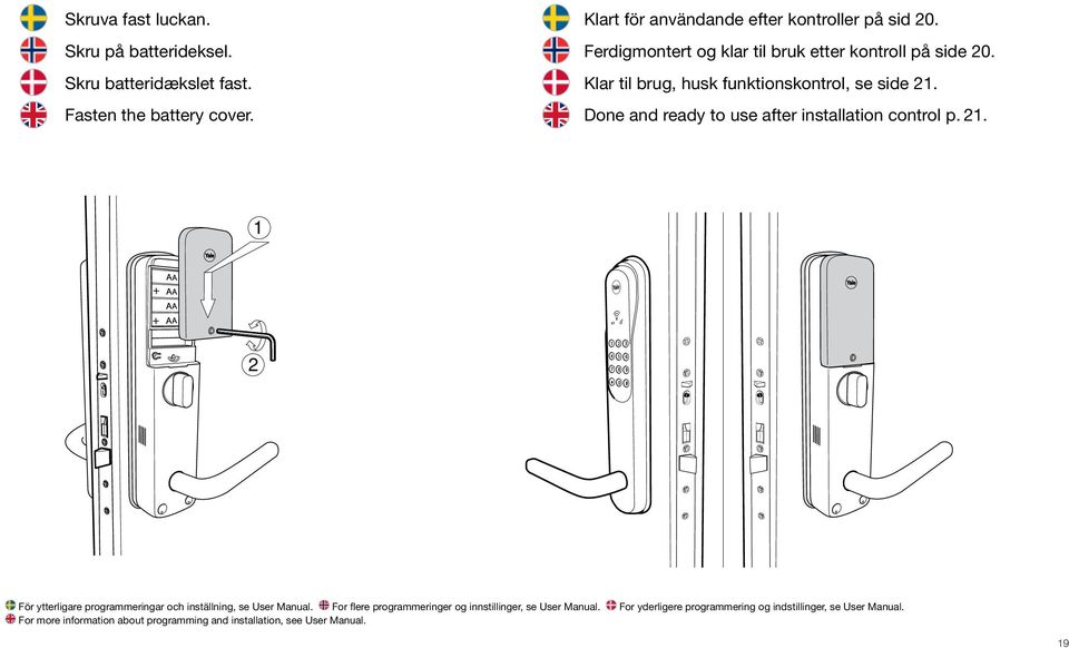 Done and ready to use after installation control p. 21. 1 2 För ytterligare programmeringar och inställning, se User Manual.