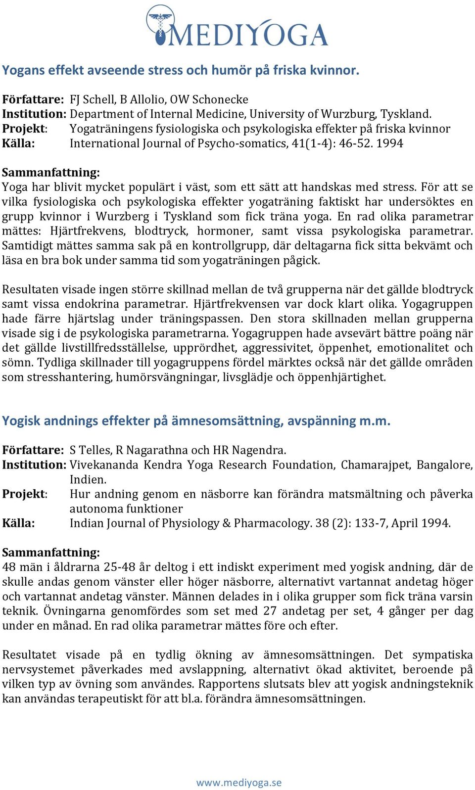 1994 Sammanfattning: Yoga har blivit mycket populärt i väst, som ett sätt att handskas med stress.