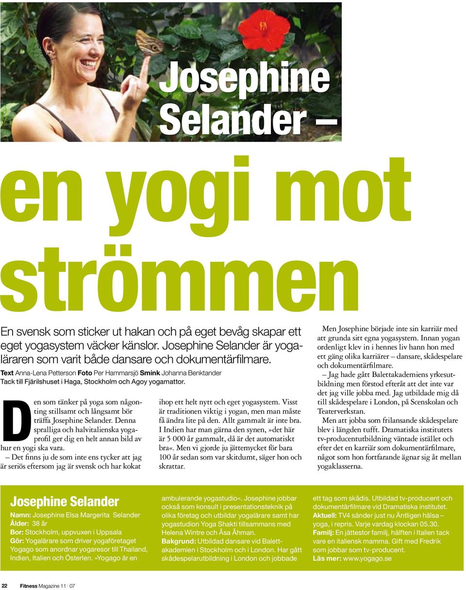 Text Anna-Lena Petterson Foto Per Hammarsjö Smink Johanna Benktander Tack till Fjärilshuset i Haga, Stockholm och Agoy yogamattor.
