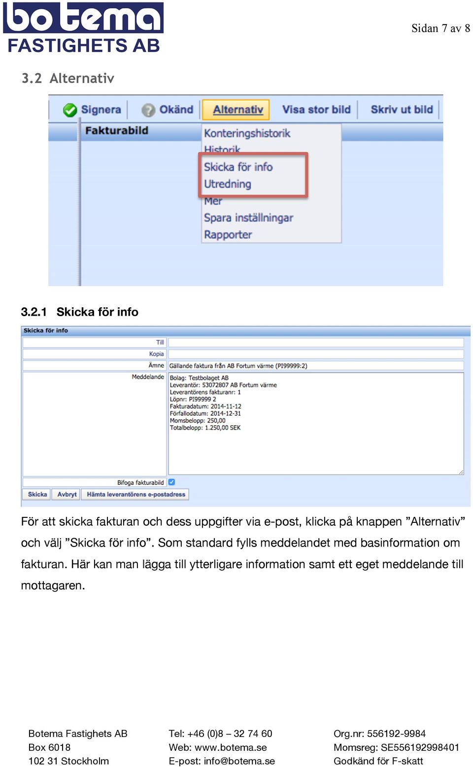 1 Skicka för info För att skicka fakturan och dess uppgifter via e-post,