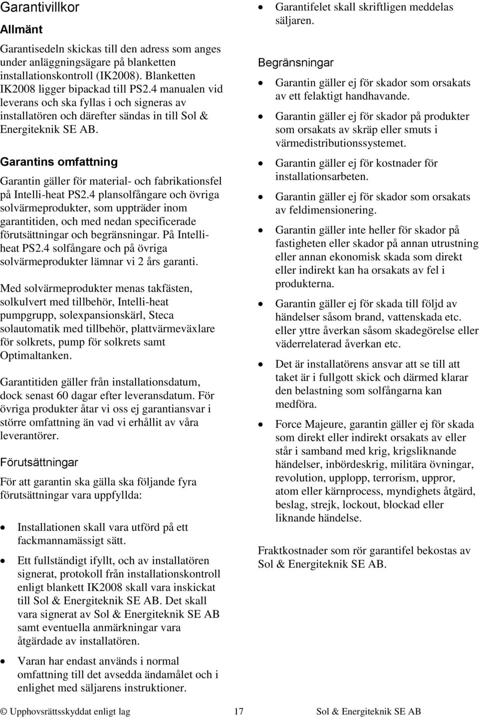 Garantins omfattning Garantin gäller för material- och fabrikationsfel på Intelli-heat PS2.