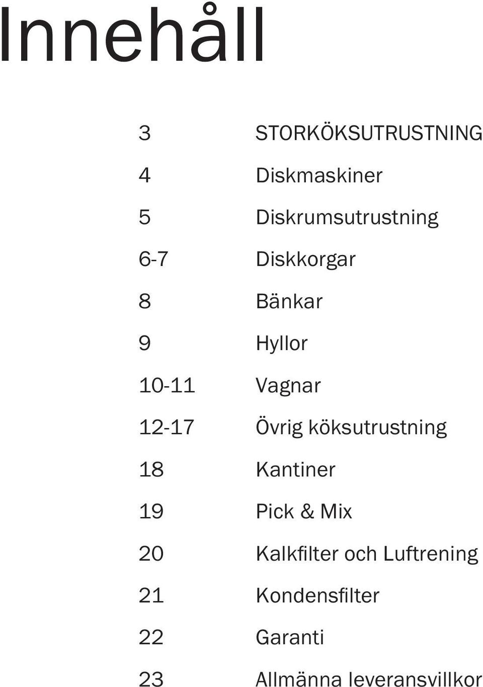 Vagnar 12-17 Övrig köksutrustning 18 Kantiner 19 Pick & Mix 20