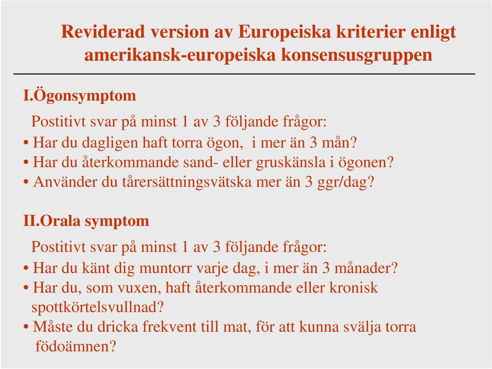 Har du återkommande sand- eller gruskänsla i ögonen? Använder du tårersättningsvätska mer än 3 ggr/dag? II.