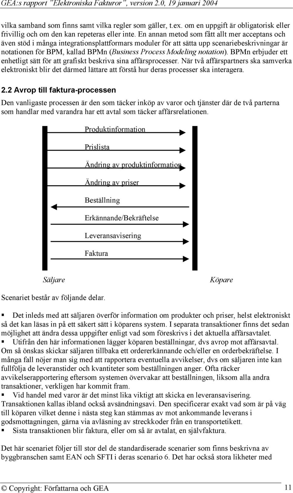 notation). BPMn erbjuder ett enhetligt sätt för att grafiskt beskriva sina affärsprocesser.