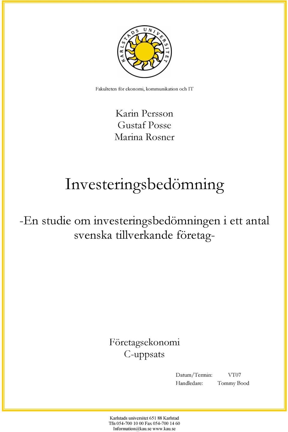 tillverkande företag- Företagsekonomi C-uppsats Datum/Termin: Handledare: VT07 Tommy Bood