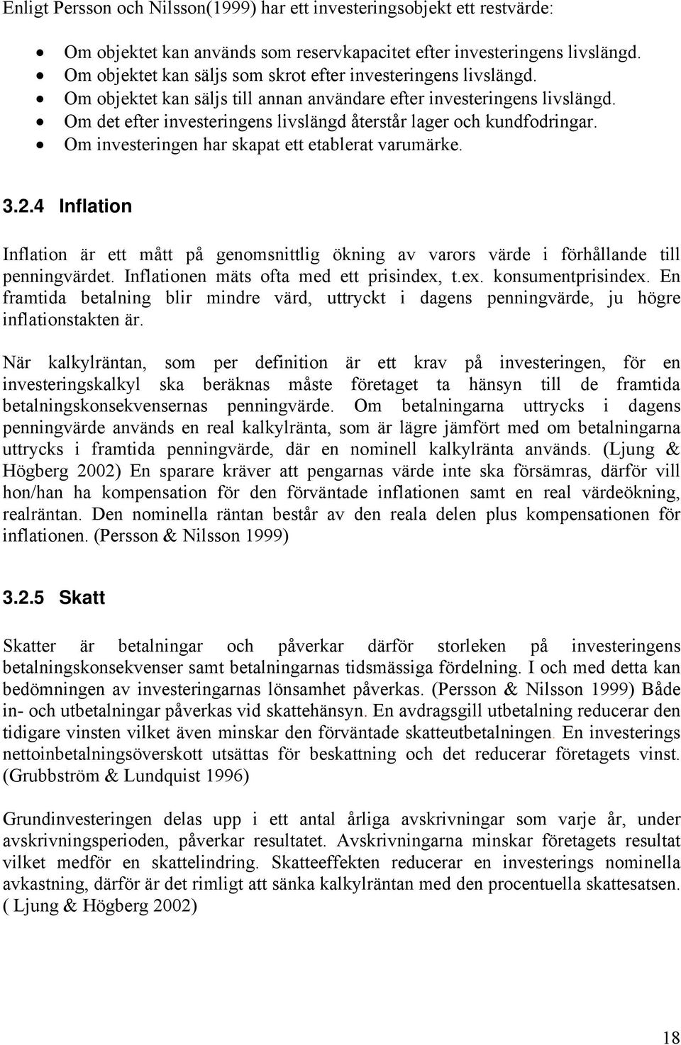Om det efter investeringens livslängd återstår lager och kundfodringar. Om investeringen har skapat ett etablerat varumärke. 3.2.