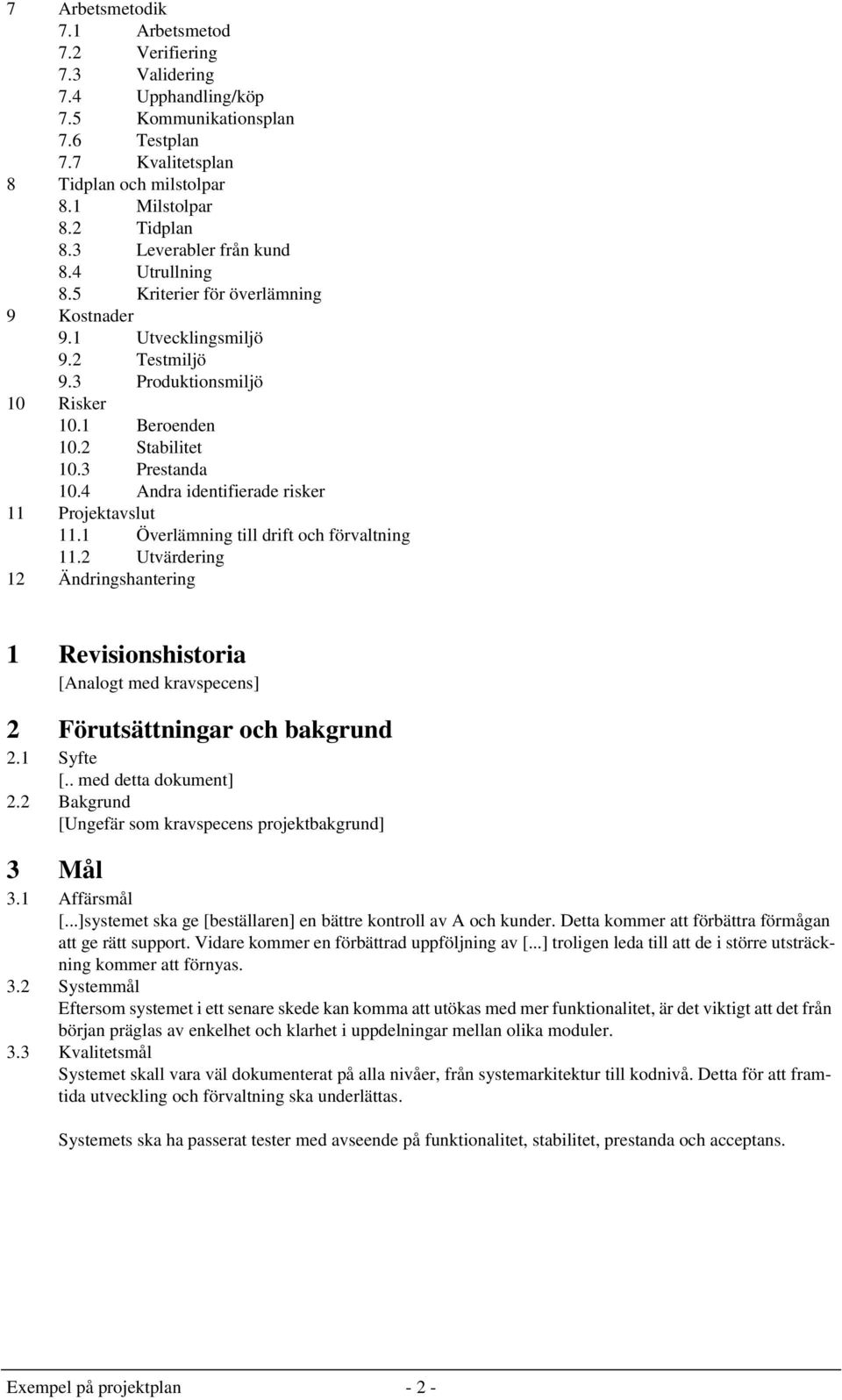 4 Andra identifierade risker 11 Projektavslut 11.1 Överlämning till drift och förvaltning 11.