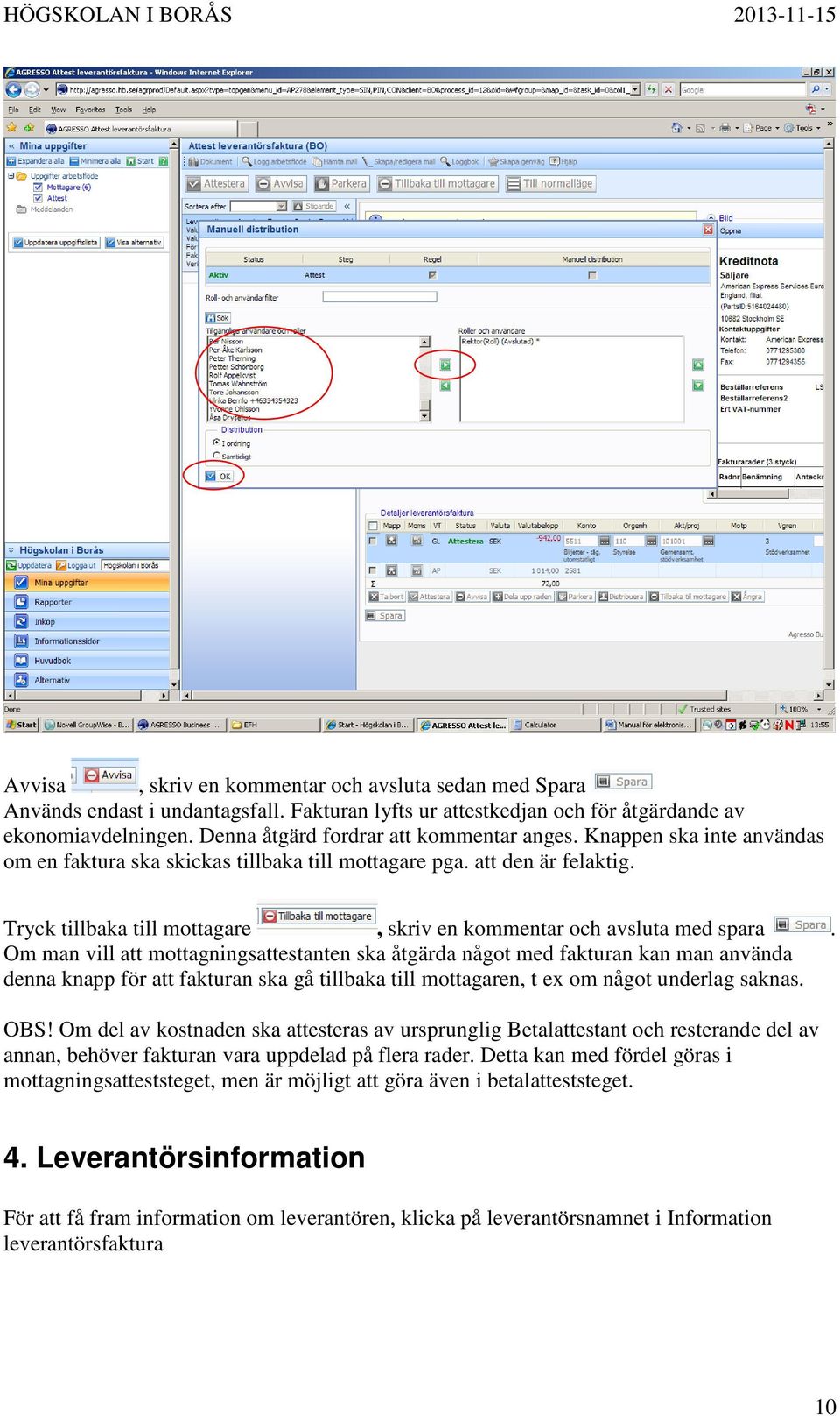 Tryck tillbaka till mottagare, skriv en kommentar och avsluta med spara.