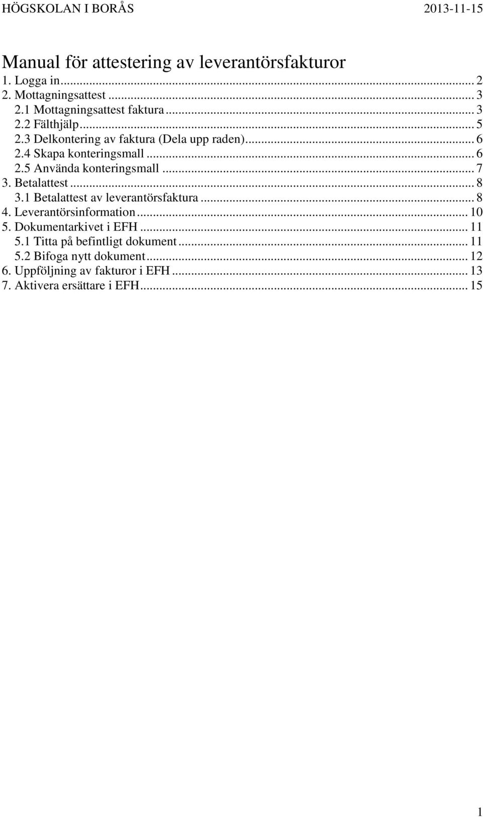 .. 8 3.1 Betalattest av leverantörsfaktura... 8 4. Leverantörsinformation... 10 5. Dokumentarkivet i EFH... 11 5.