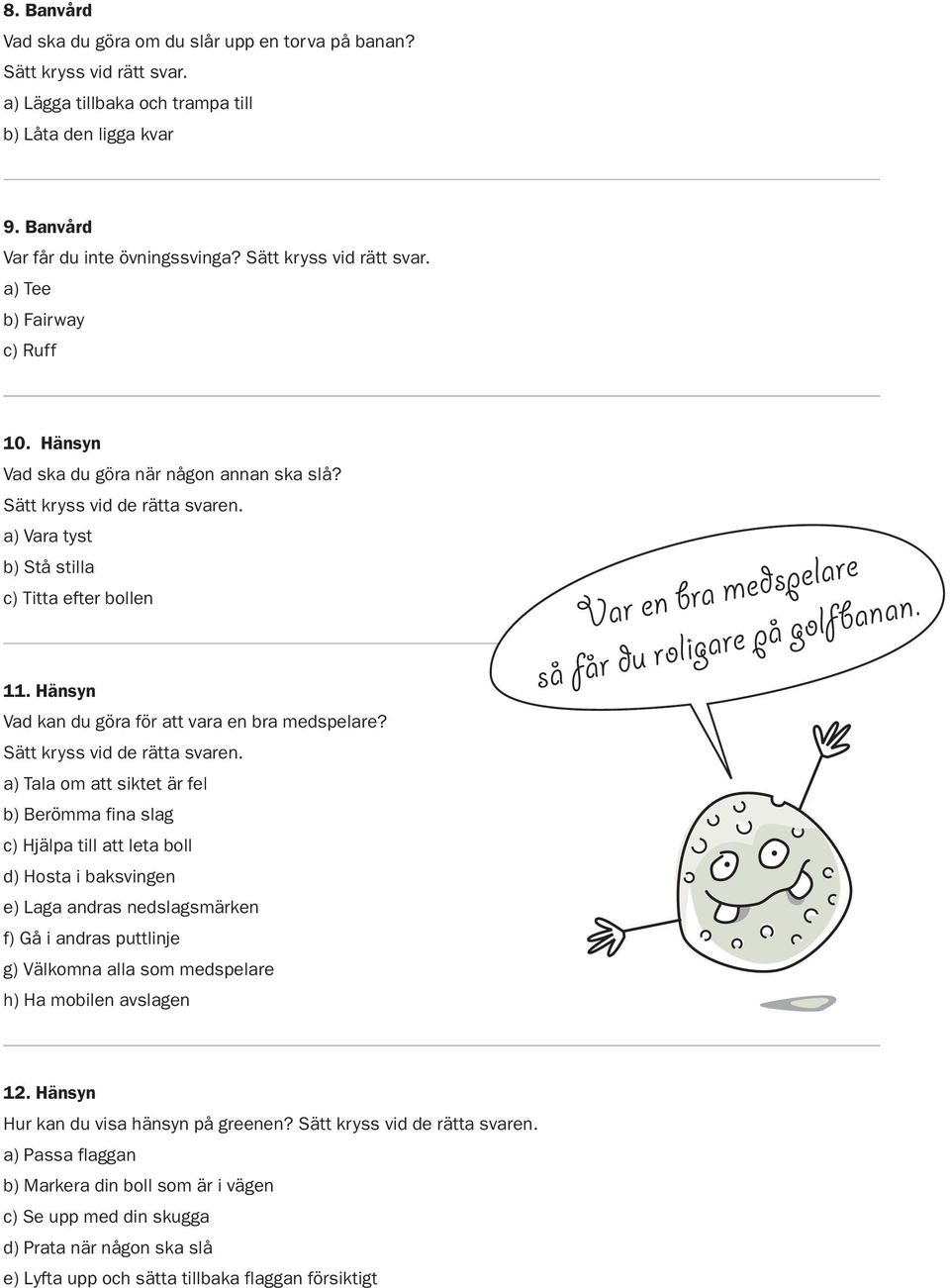 Hänsyn Vad kan du göra för att vara en bra medspelare? Sätt kryss vid de rätta svaren.