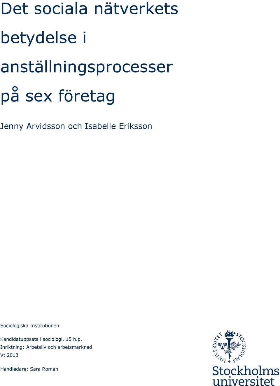 Sociologiska Institutionen Kandidatuppsats i sociologi, 15 h.
