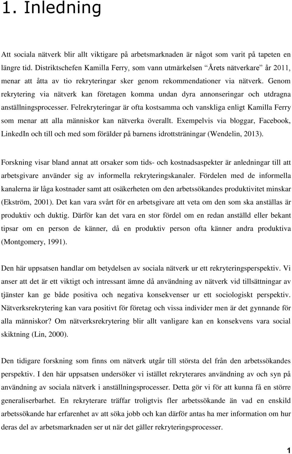 Genom rekrytering via nätverk kan företagen komma undan dyra annonseringar och utdragna anställningsprocesser.