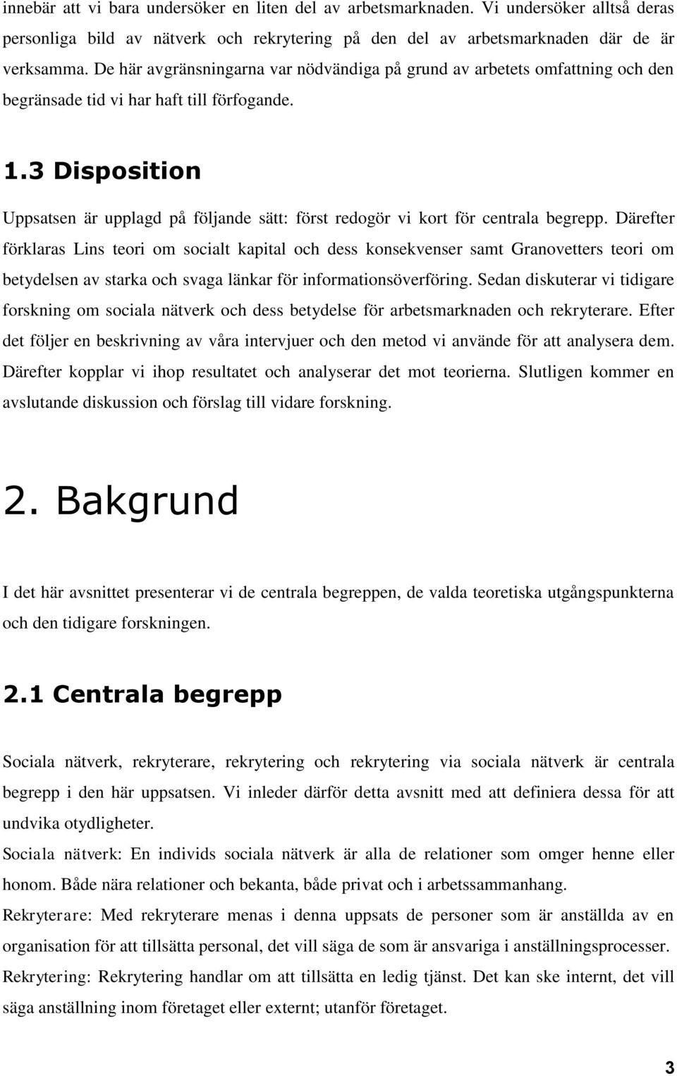 3 Disposition Uppsatsen är upplagd på följande sätt: först redogör vi kort för centrala begrepp.