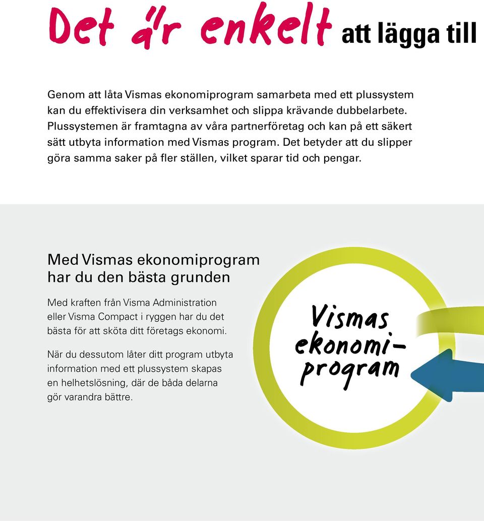 Det betyder att du slipper göra samma saker på fler ställen, vilket sparar tid och pengar.
