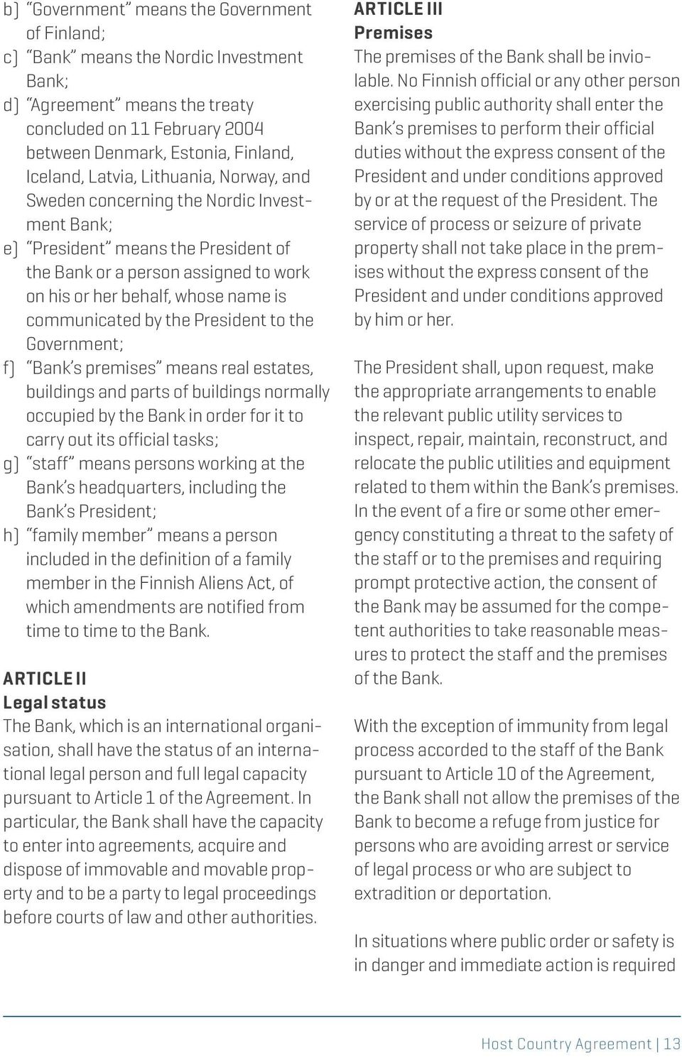 by the President to the Government; f) Bank s premises means real estates, buildings and parts of buildings normally occupied by the Bank in order for it to carry out its official tasks; g) staff