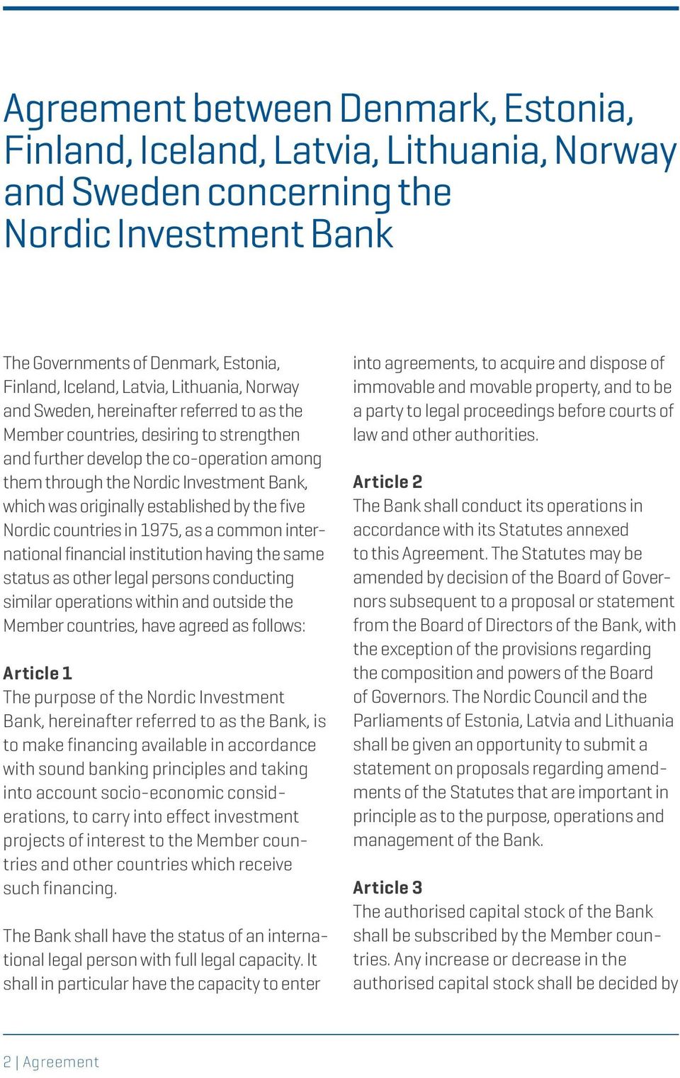 originally established by the five Nordic countries in 1975, as a common international financial institution having the same status as other legal persons conducting similar operations within and
