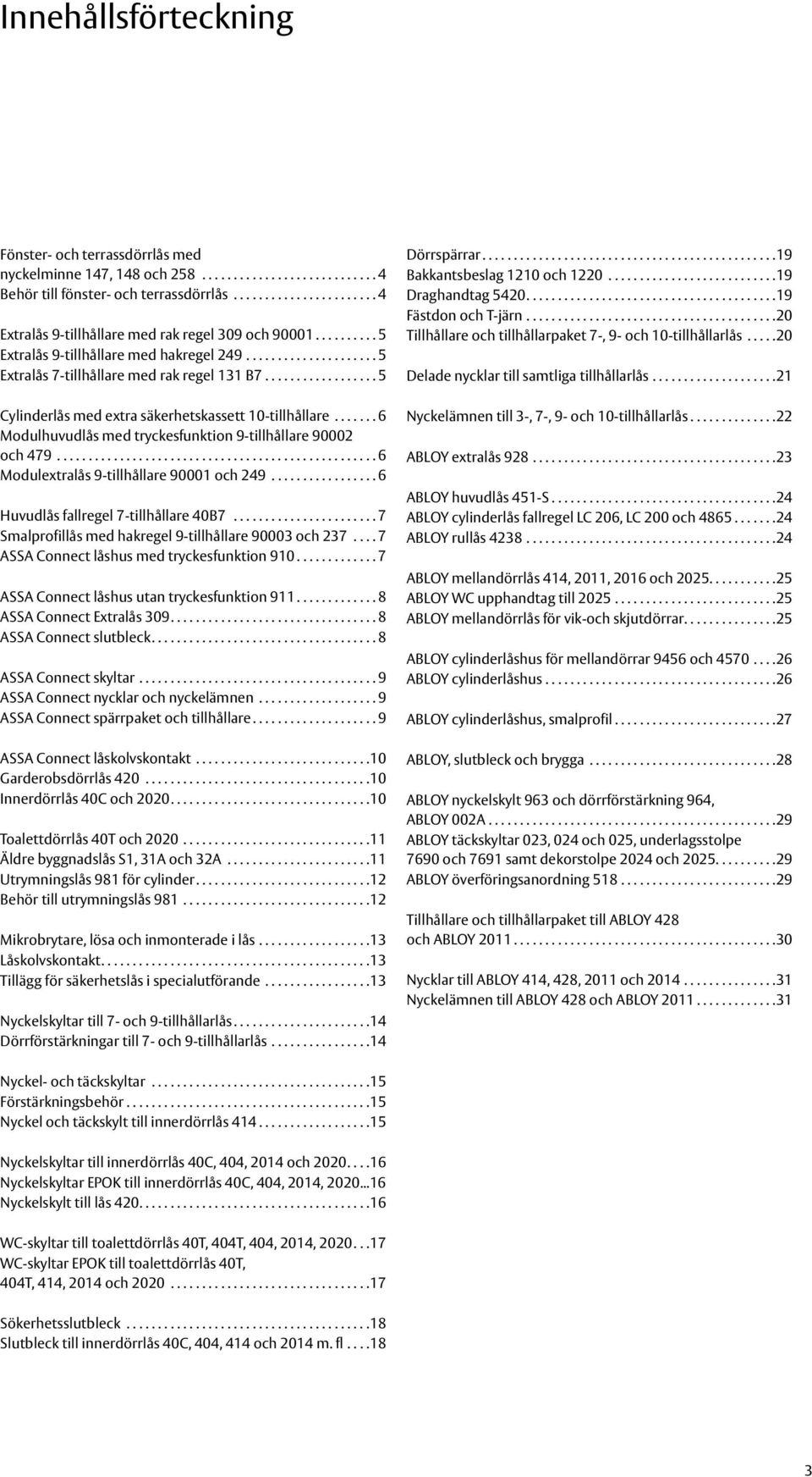 ..6 Modulhuvudlås med tryckesfunktion 9-tillhållare 90002 och 479...6 Modulextralås 9-tillhållare 90001 och 249...6 Huvudlås fallregel 7-tillhållare 40B7.