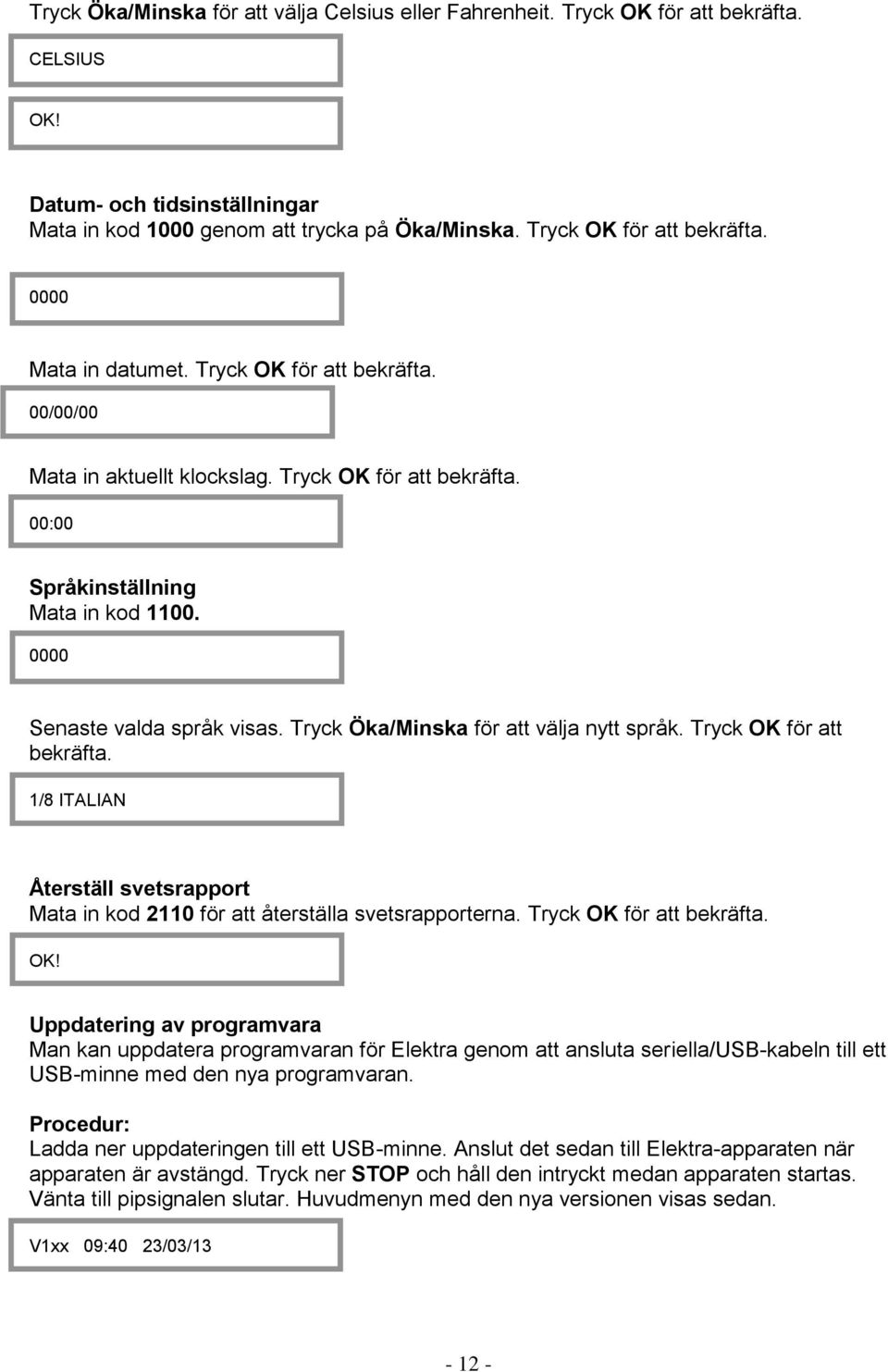 Tryck Öka/Minska för att välja nytt språk. Tryck OK 